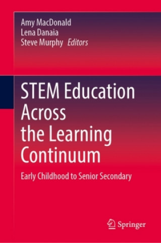 Kniha STEM Education Across the Learning Continuum Amy MacDonald