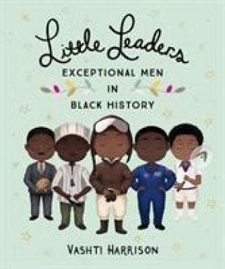 Kniha Little Leaders: Exceptional Men in Black History Vashti Harrison