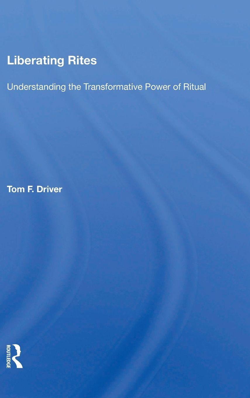 Book Liberating Rites TOM F. DRIVER