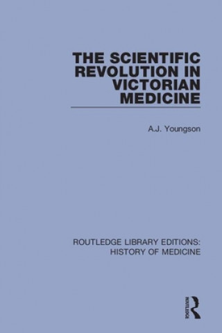 Könyv Scientific Revolution in Victorian Medicine A.J. Youngson