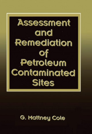 Kniha Assessment and Remediation of Petroleum Contaminated Sites G.Mattney Cole