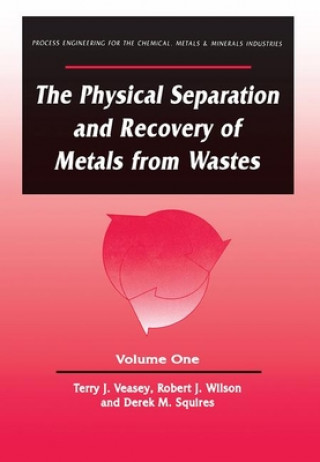 Carte Physical Separation and Recovery of Metals from Waste, Volume One Alan Veasey