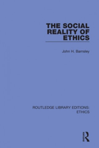 Kniha Social Reality of Ethics John H. Barnsley