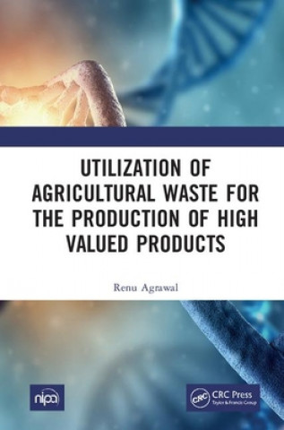 Carte Utilization of Agricultural Waste for the Production of High Valued Products Renu Agrawal