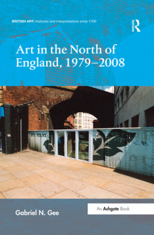 Kniha Art in the North of England, 1979-2008 Gabriel N. Gee