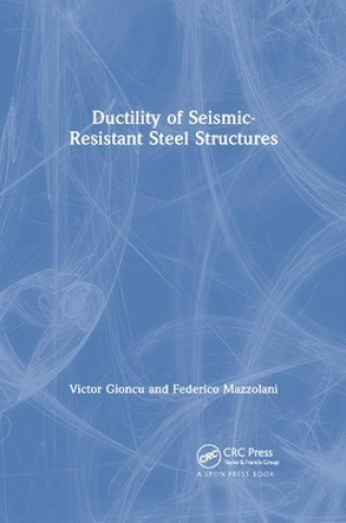 Книга Ductility of Seismic-Resistant Steel Structures Victor Gioncu