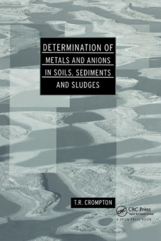 Kniha Determination of Metals and Anions in Soils, Sediments and Sludges T. R. Crompton