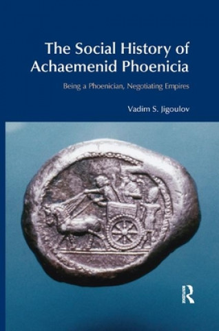 Книга Social History of Achaemenid Phoenicia Vadim S. Jigoulov