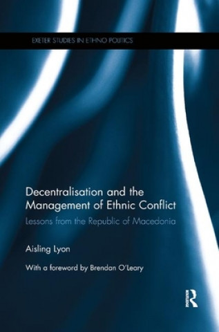 Book Decentralisation and the Management of Ethnic Conflict Aisling (University of Bradford) Lyon