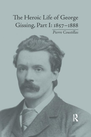 Knjiga Heroic Life of George Gissing, Part I Pierre Coustillas