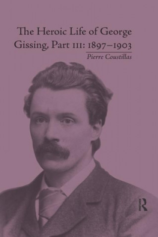 Kniha Heroic Life of George Gissing, Part III Pierre Coustillas