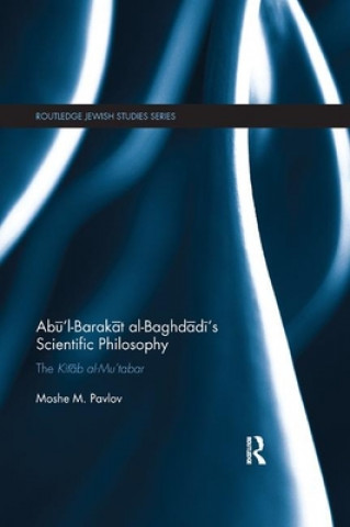 Kniha Abu'l-Barakat al-Baghdadi's Scientific Philosophy Moshe Pavlov