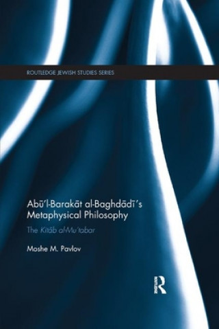 Kniha Abu'l-Barakat al-Baghdadi's Metaphysical Philosophy Moshe Pavlov