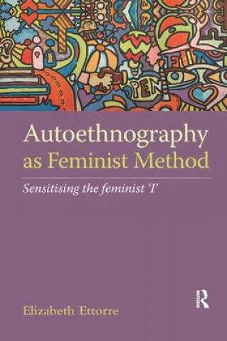 Könyv Autoethnography as Feminist Method Ettorre