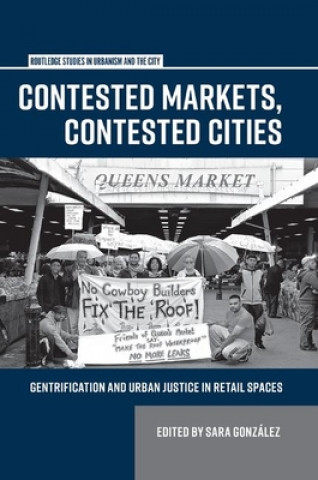 Knjiga Contested Markets, Contested Cities Sara González