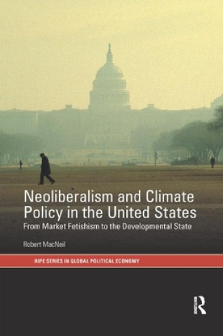 Kniha Neoliberalism and Climate Policy in the United States Robert MacNeil