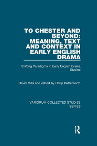 Carte To Chester and Beyond: Meaning, Text and Context in Early English Drama Professor David Mills