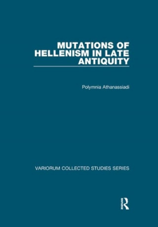 Kniha Mutations of Hellenism in Late Antiquity Polymnia Athanassiadi