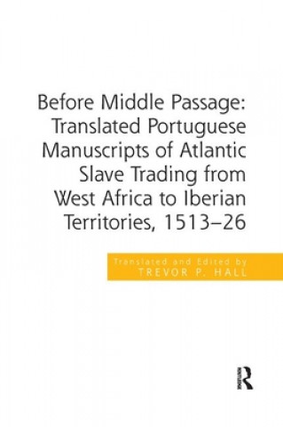 Knjiga Before Middle Passage: Translated Portuguese Manuscripts of Atlantic Slave Trading from West Africa to Iberian Territories, 1513-26 Professor Trevor P. Hall