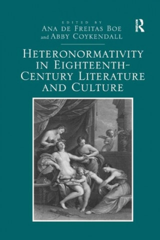 Книга Heteronormativity in Eighteenth-Century Literature and Culture Ana de Freitas Boe