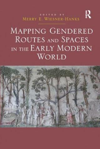 Kniha Mapping Gendered Routes and Spaces in the Early Modern World 