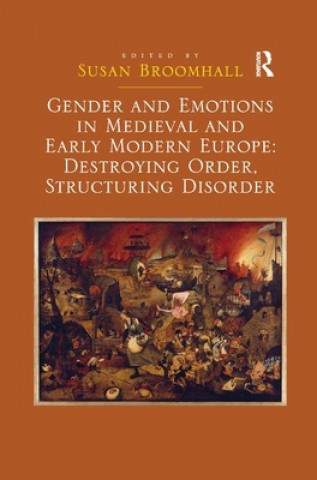 Libro Gender and Emotions in Medieval and Early Modern Europe: Destroying Order, Structuring Disorder Susan Broomhall