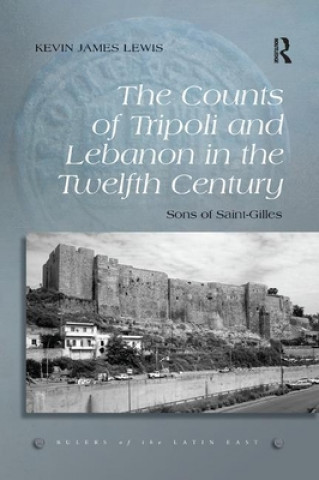 Könyv Counts of Tripoli and Lebanon in the Twelfth Century Kevin James Lewis