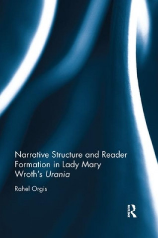 Livre Narrative Structure and Reader Formation in Lady Mary Wroth's Urania Rahel Orgis