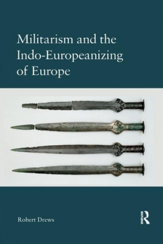 Könyv Militarism and the Indo-Europeanizing of Europe Robert Drews