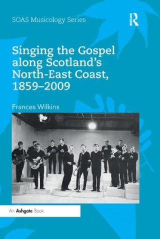Carte Singing the Gospel along Scotland's North-East Coast, 1859-2009 Frances Wilkins