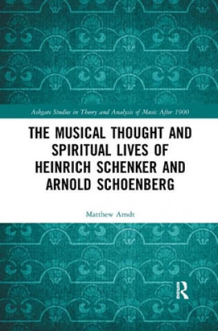 Kniha Musical Thought and Spiritual Lives of Heinrich Schenker and Arnold Schoenberg Matthew Arndt