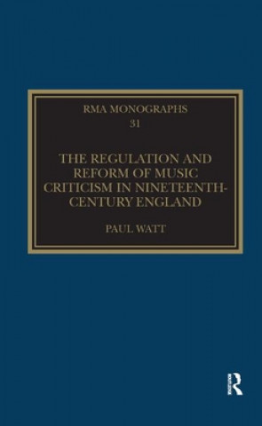 Książka Regulation and Reform of Music Criticism in Nineteenth-Century England Paul Watt