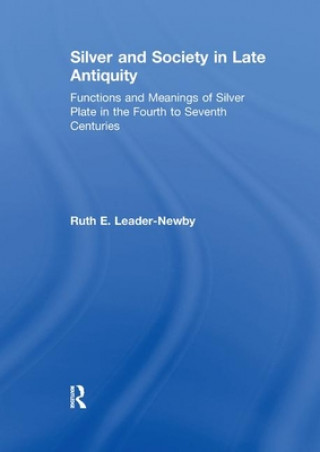 Kniha Silver and Society in Late Antiquity Ruth E. Leader-Newby