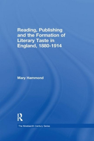 Knjiga Reading, Publishing and the Formation of Literary Taste in England, 1880-1914 Mary Hammond