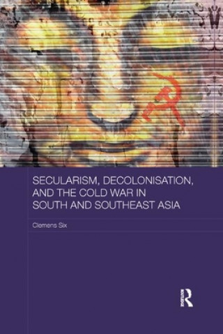 Carte Secularism, Decolonisation, and the Cold War in South and Southeast Asia Clemens Six