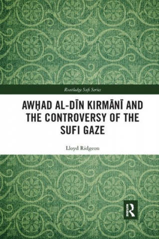 Könyv Awhad al-Din Kirmani and the Controversy of the Sufi Gaze Lloyd Ridgeon