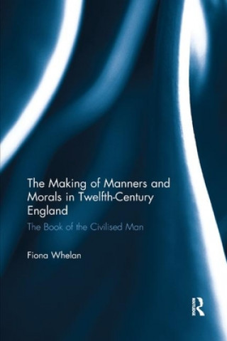 Kniha Making of Manners and Morals in Twelfth-Century England Whelan