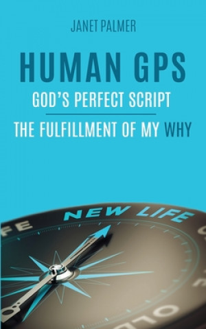 Kniha Human GPS - God's Perfect Script: The Fulfillment of My Why 