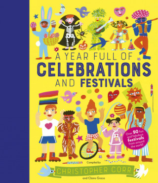 Carte A Year Full of Celebrations and Festivals: Over 90 Fun and Fabulous Festivals from Around the World! Christopher Corr