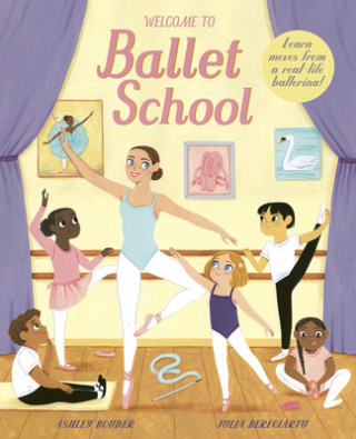 Kniha Welcome to Ballet School: Written by a Professional Ballerina Julia Bereciartu