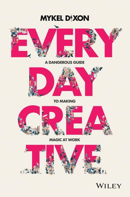 Book Everyday Creative - A dangerous guide for making magic at work Mykel Dixon