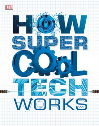 Kniha How Super Cool Tech Works 