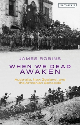 Carte When We Dead Awaken: Australia, New Zealand, and the Armenian Genocide 