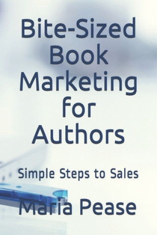 Buch Bite-Sized Book Marketing for Authors: Simple Steps to Sales 