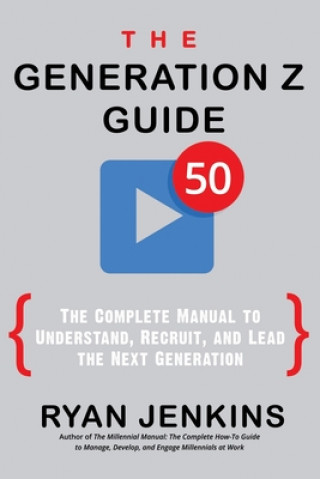 Книга The Generation Z Guide: The Complete Manual to Understand, Recruit, and Lead the Next Generation 