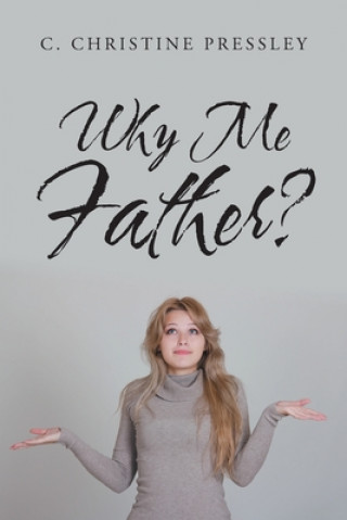 Knjiga Why Me Father? C. Christine Pressley