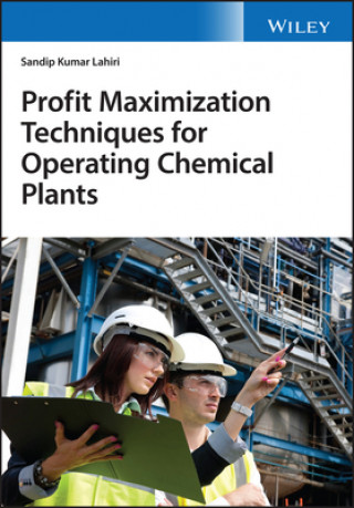 Knjiga Profit Maximization Techniques for Operating Chemical Plants Sandip K. Lahiri