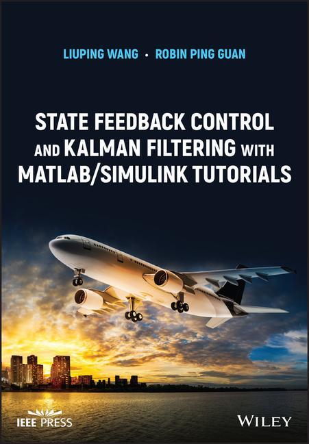 Kniha State Feedback Control and Kalman Filtering with MATLAB/Simulink Tutorials L Wang