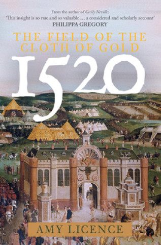 Knjiga 1520: The Field of the Cloth of Gold Amy Licence