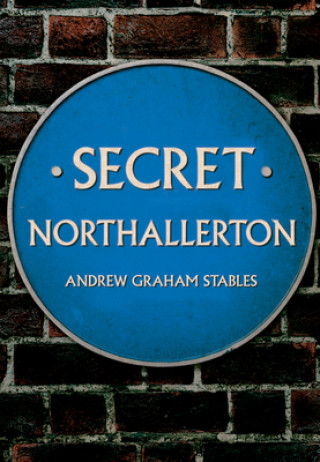 Knjiga Secret Northallerton Andrew Graham Stables